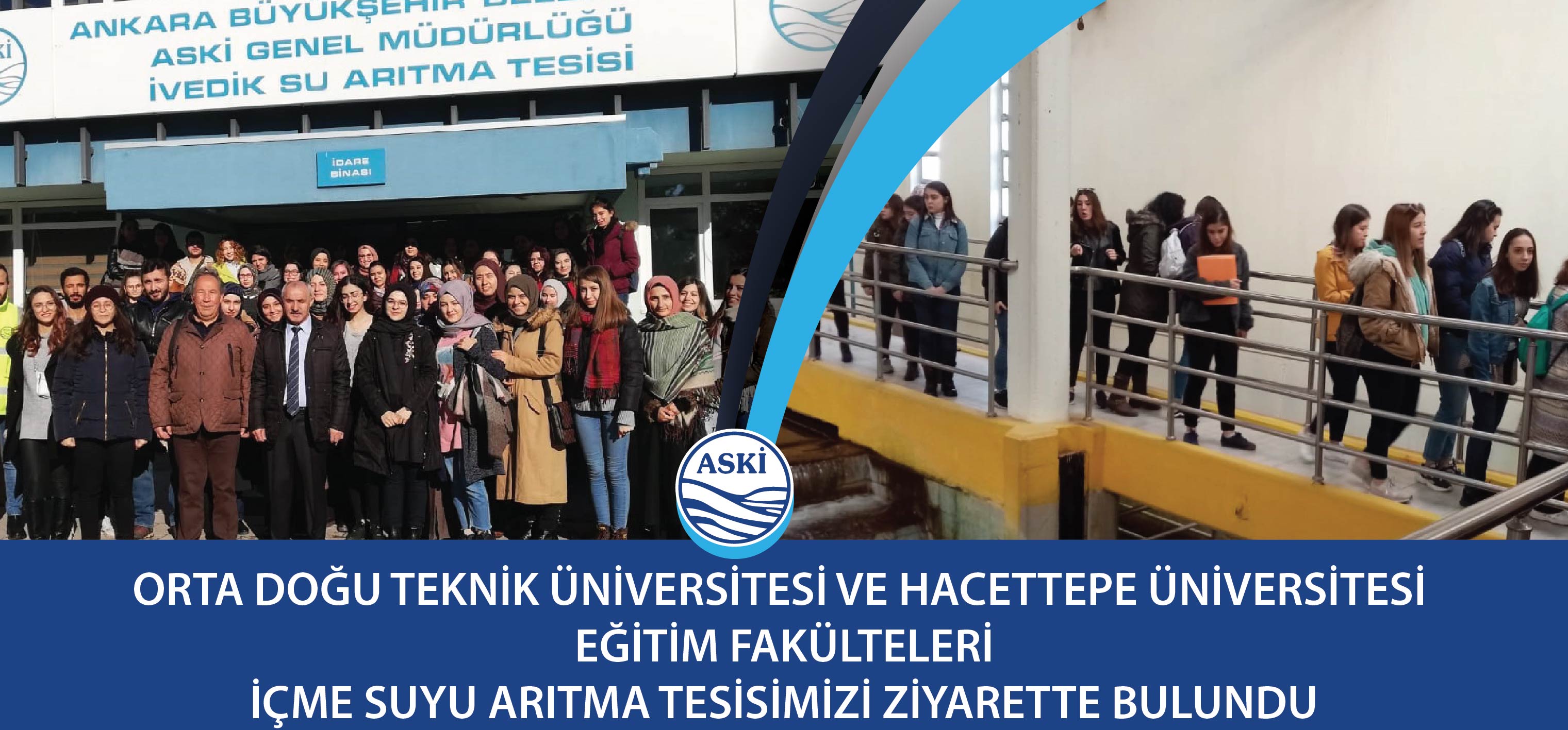 ORTA DOĞU TEKNİK ÜNİVERSİTESİ VE HACETTEPE ÜNİVERSİTESİ  EĞİTİM FAKÜLTELERİ İÇME SUYU ARITMA TESİSİMİZİ ZİYARETTE BULUNDU